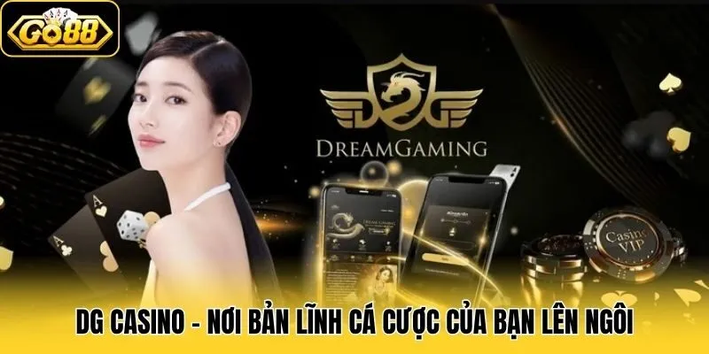 DG Casino - Sàn Đấu Đỏ Đen Chất Lừ, Đánh To Ăn Thưởng Đậm 1 DG Casino - Nơi bản lĩnh cá cược của bạn lên ngôi