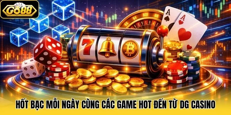 DG Casino - Sàn Đấu Đỏ Đen Chất Lừ, Đánh To Ăn Thưởng Đậm 3 Hốt bạc mỗi ngày cùng các game hot đến từ DG Casino